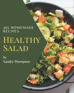 365 Homemade Healthy Salad Recipes: A Healthy Salad Cookbook You Won't be Able to Put Down