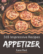 365 Impressive Appetizer Recipes: From The Appetizer Cookbook To The Table