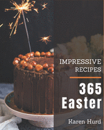 365 Impressive Easter Recipes: An Easter Cookbook You Won't be Able to Put Down