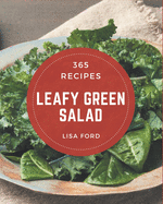 365 Leafy Green Salad Recipes: Leafy Green Salad Cookbook - The Magic to Create Incredible Flavor!