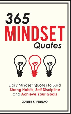 365 Mindset Quotes: Daily Mindset Quotes to Build Strong Habits, Self Discipline and Achieve Your Goals - Fernao, Xabier K