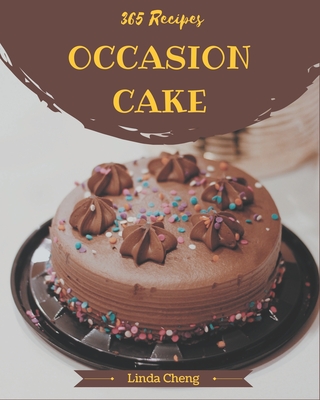 365 Occasion Cake Recipes: Make Cooking at Home Easier with Occasion Cake Cookbook! - Cheng, Linda