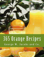 365 Orange Recipes: An Orange Recipe For Every Day of the Year