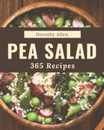 365 Pea Salad Recipes: Cook it Yourself with Pea Salad Cookbook!