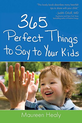 365 Perfect Things to Say to Your Kids - Healy, Maureen