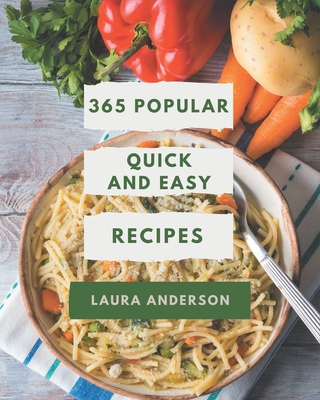 365 Popular Quick And Easy Recipes: I Love Quick And Easy Cookbook! - Anderson, Laura