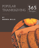 365 Popular Thanksgiving Recipes: The Highest Rated Thanksgiving Cookbook You Should Read