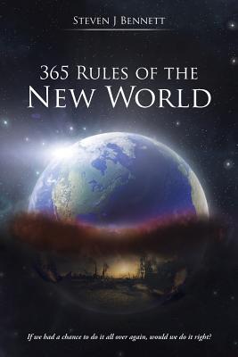 365 Rules of the New World: If we had a chance to do it all over again, would we do it right? - Bennett, Steven J