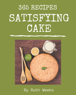 365 Satisfying Cake Recipes: A Cake Cookbook that Novice can Cook