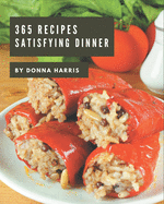 365 Satisfying Dinner Recipes: The Highest Rated Dinner Cookbook You Should Read