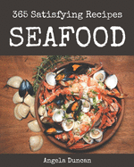 365 Satisfying Seafood Recipes: The Highest Rated Seafood Cookbook You Should Read