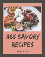 365 Savory Recipes: Make Cooking at Home Easier with Savory Cookbook!