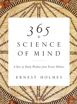 365 Science of Mind: A Year of Daily Wisdom - Holmes, Ernest