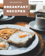 365 Selected Breakfast Recipes: Cook it Yourself with Breakfast Cookbook!