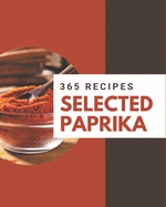 365 Selected Paprika Recipes: The Best Paprika Cookbook on Earth