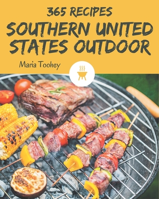 365 Southern United States Outdoor Recipes: From The Southern United States Outdoor Cookbook To The Table - Toohey, Maria