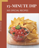 365 Special 15-Minute Dip Recipes: From The 15-Minute Dip Cookbook To The Table