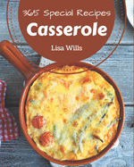 365 Special Casserole Recipes: The Highest Rated Casserole Cookbook You Should Read
