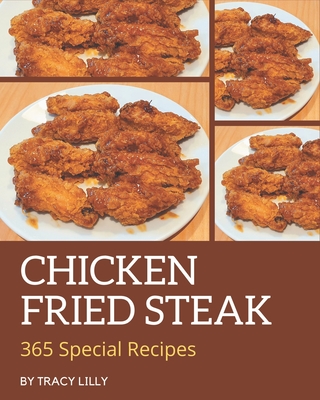 365 Special Chicken Fried Steak Recipes: Start a New Cooking Chapter with Chicken Fried Steak Cookbook! - Lilly, Tracy