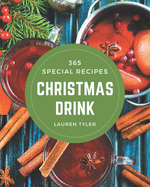 365 Special Christmas Drink Recipes: Greatest Christmas Drink Cookbook of All Time