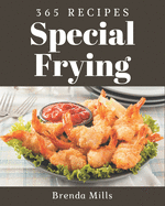 365 Special Frying Recipes: A Frying Cookbook from the Heart!