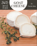 365 Special Goat Cheese Recipes: Goat Cheese Cookbook - Your Best Friend Forever