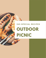 365 Special Outdoor Picnic Recipes: A Outdoor Picnic Cookbook Everyone Loves!