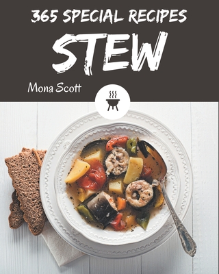 365 Special Stew Recipes: From The Stew Cookbook To The Table - Scott, Mona