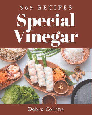 365 Special Vinegar Recipes: Enjoy Everyday With Vinegar Cookbook! - Collins, Debra