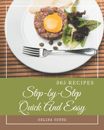 365 Step-by-Step Quick And Easy Recipes: The Highest Rated Quick And Easy Cookbook You Should Read