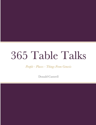 365 Table Talks: People - Places - Things From Genesis - Cantrell, Donald