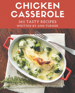 365 Tasty Chicken Casserole Recipes: A Highly Recommended Chicken Casserole Cookbook