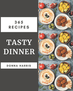 365 Tasty Dinner Recipes: Discover Dinner Cookbook NOW!