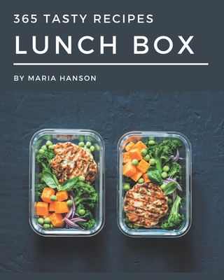365 Tasty Lunch Box Recipes: Enjoy Everyday With Lunch Box Cookbook! - Hanson, Maria