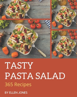 365 Tasty Pasta Salad Recipes: Home Cooking Made Easy with Pasta Salad Cookbook! - Jones, Ellen