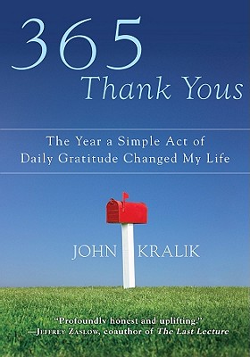 365 Thank Yous: The Year a Simple Act of Daily Gratitude Changed My Life - Kralik, John