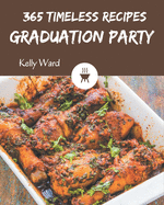 365 Timeless Graduation Party Recipes: Home Cooking Made Easy with Graduation Party Cookbook!