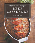 365 Ultimate Beef Casserole Recipes: The Best-ever of Beef Casserole Cookbook