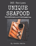 365 Unique Seafood Recipes: A Timeless Seafood Cookbook