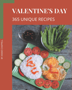 365 Unique Valentine's Day Recipes: Make Cooking at Home Easier with Valentine's Day Cookbook!