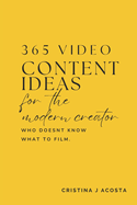 365 Video Content Ideas for the Modern Content Creator: Unlock Your Creativity with Daily Inspiration