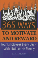 365 Way to Motivate and Reward Your Employees Every Day--With Little or No Money