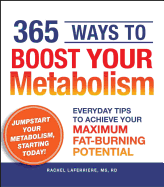 365 Ways to Boost Your Metabolism: Everyday Tips to Achieve Your Maximum Fat-Burning Potential