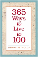 365 Ways to Live to 100