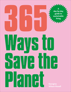 365 Ways to Save the Planet: A Day-by-day Guide to Sustainable Living