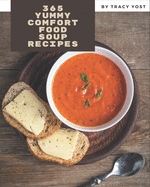 365 Yummy Comfort Food Soup Recipes: Happiness is When You Have a Yummy Comfort Food Soup Cookbook!