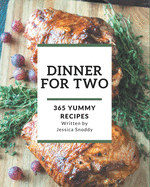 365 Yummy Dinner for Two Recipes: Yummy Dinner for Two Cookbook - Where Passion for Cooking Begins