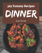 365 Yummy Dinner Recipes: From The Yummy Dinner Cookbook To The Table