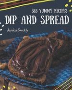 365 Yummy Dip And Spread Recipes: I Love Yummy Dip And Spread Cookbook!