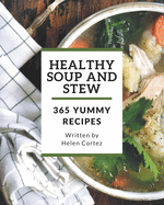 365 Yummy Healthy Soup and Stew Recipes: Best-ever Yummy Healthy Soup and Stew Cookbook for Beginners